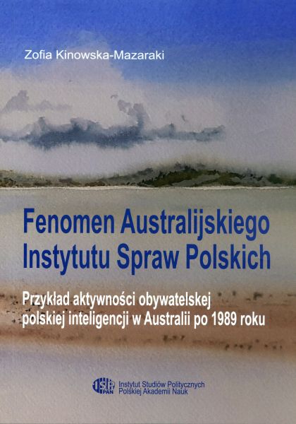 Fenomen Australijskiego Instytutu Spraw Polskich. Przykład aktywności obywatelskiej polskiej inteligencji w Australii po 1989 roku