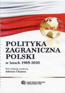 Polityka zagraniczna Polski w latach 1989-2020 /pod redakcją Adriana Chojana
