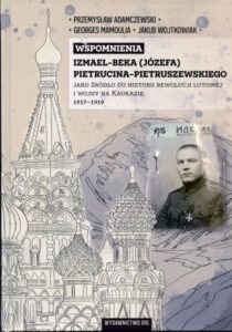 Wspomnienia Izmael-beka (Józefa) Pietrucina-Pietruszewskiego jako źródło do historii rewolucji lutowej i wojny na Kaukazie 1917-1919
