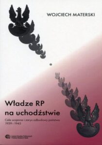 Władze RP na uchodźstwie. Cele wojenne i zarys odbudowy państwa 1939 - 1945 /Wojciech Materski