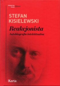 Stefan Kisielewski - Reakcjonista. Autobiografia intelektualna