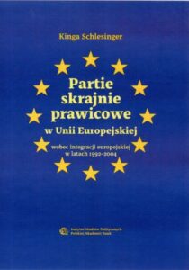 Partie skrajnie prawicowe w Unii Europejskiej wobec integracji europejskiej w latach 1992-2004 /Kinga Schlesinger