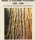 NKWD o polskim podziemiu 1944-1948. Konspiracja polska na Nowogródczyźnie i Grodzieńszczyźnie /Tomasz Strzembosz (redakcja naukowa)