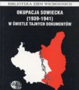 Okupacja sowiecka 1939-1941 w świetle tajnych dokumentów. Obywatele polscy na kresach północno-wschodnich II Rzeczypospolitej pod okupacją sowiecką w latach 1939-1941 /red. Tomasz Strzembosz