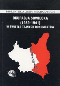 Okupacja sowiecka 1939-1941 w świetle tajnych dokumentów. Obywatele polscy na kresach północno-wschodnich II Rzeczypospolitej pod okupacją sowiecką w latach 1939-1941 /red. Tomasz Strzembosz