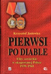 Pierwsi po diable. Elity sowieckie w okupowanej Polsce 1939-1941 (Białostocczyzna, Nowogródczyzna, Polesie)