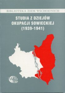 Studia z dziejów okupacji sowieckiej 1939-1941. Obywatele polscy na kresach północno-wschodnich II Rzeczypospolitej pod okupacją sowiecką w latach 1939-1941 /red. Tomasz Strzembosz