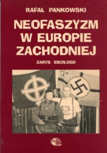 Neofaszyzm w Europie Zachodniej. Zarys ideologii /Rafał Pankowski