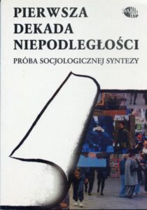 Pierwsza dekada niepodległości. Próba socjologicznej syntezy /Edmund Wnuk-Lipiński, Marek Ziółkowski