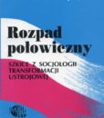 Rozpad połowiczny. Szkice z socjologii transformacji ustrojowej /Edmund Wnuk-Lipiński