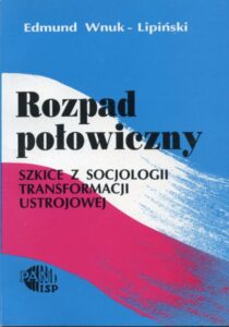 Rozpad połowiczny. Szkice z socjologii transformacji ustrojowej /Edmund Wnuk-Lipiński