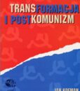 Transformacja i postkomunizm / Wojciech Roszkowski, Jan Kofman