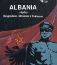 Albania między Belgradem, Moskwą i Pekinem /Waldemar J. Dziak