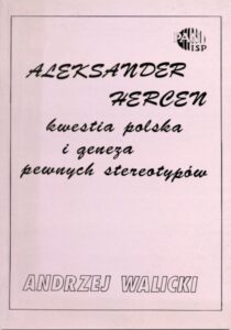 Aleksander Hercen a kwestia polska i geneza pewnych stereotypów /Andrzej Walicki