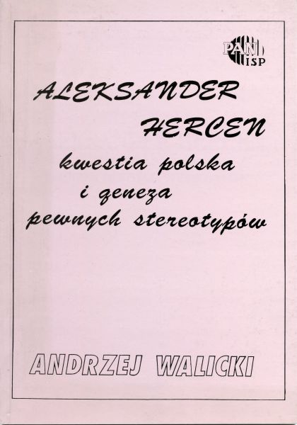 Aleksander Hercen a kwestia polska i geneza pewnych stereotypów /Andrzej Walicki Aleksander Hercen a kwestia polska i geneza pewnych stereotypów /Andrzej Walicki