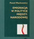 Druga Wielka Emigracja 1945-1990. Tom 2: Emigracja w polityce międzynarodowej /Paweł Machcewicz