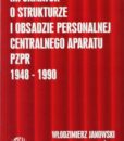 Informator o strukturze i obsadzie personalnej centralnego aparatu PZPR 1948-1990