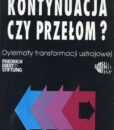 Kontynuacja czy przełom? Dylematy transformacji ustrojowej /Witold Jakóbik (red.)