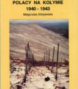 Polacy na Kołymie 1940-1943 /Małgorzata Giżejewska