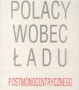 Polacy wobec ładu postmonocentrycznego /Marek Ziółkowski (red.)