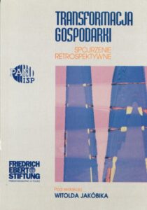 Transformacja gospodarki. Spojrzenie retrospektywne /Witold Jakóbik (red.)