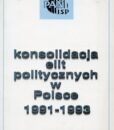 Konsolidacja elit politycznych w Polsce 1991-1993 /Jacek Wasilewski (red.)