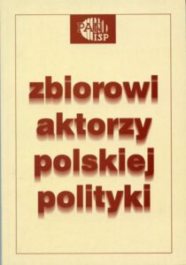 Zbiorowi aktorzy polskiej polityki /Jacek Wasilewski (red.)